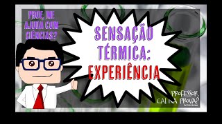 Ciências – 7º ano │SENSAÇÃO TÉRMICA │EXPERIMENTO SIMPLES │FÍSICA [upl. by Fulbright624]