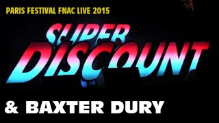 SUPER DISCOUNT 3 LIVE amp BAXTER DURY AU FESTIVAL FNAC LIVE PARIS LE 17 JUILLET 2015 [upl. by Kosak]