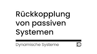 Tutorial FeedbackRückkopplung von passiven Systemen  Beispiele  Dynamische Systeme [upl. by Nynnahs]