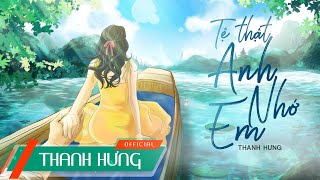 Tệ Thật Anh Nhớ Em  Thanh Hưng  Official Lyric Video [upl. by Tewfik440]