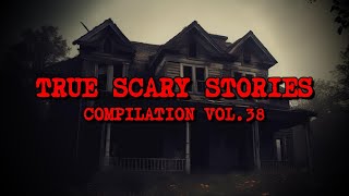 10 TRUE SCARY STORIES Compilation Vol 38 [upl. by Dorree]