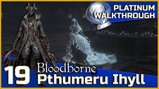 Bloodborne Full Platinum Walkthrough  19  Pthumeru Ihyll [upl. by Nikola699]