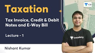 L1  Tax Invoice Credit amp Debit Notes and EWay Bill  Taxation  Nishant Kumar  Unacademy CA [upl. by Waly]