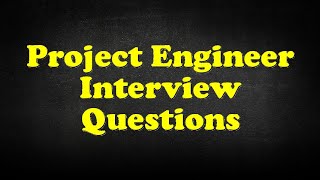 Project Engineer Interview Questions [upl. by Olia]