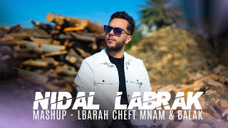 Nidal Labrak  Mashup  Lbarah Cheft Mnam amp Balak  OFFICIAL MUSIC VIDEO   نضال لبراق [upl. by Lorie]