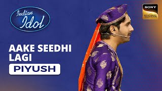 Indian Idol S14  Piyushs Performance  Aake Seedhi Lagi [upl. by Thomson679]