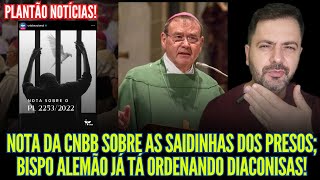 NOTA DA CNBB SOBRE AS SAIDINHAS DOS PRESOS BISPO ALEMÃO JÁ TÁ ORDENANDO DIACONISAS [upl. by Hyacinth]