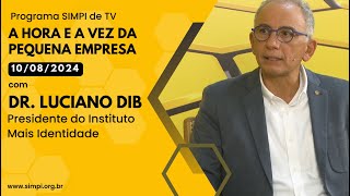 100824  A Hora e a Vez da Pequena Empresa com Dr Luciano Dib Pres do Instituto Mais Identidade [upl. by Fillian]