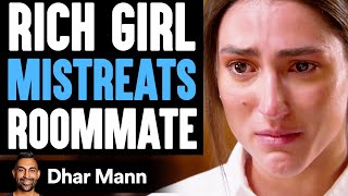 RICH GIRL Mistreats ROOMMATE What Happens Will Shock You  Dhar Mann [upl. by Arelus423]