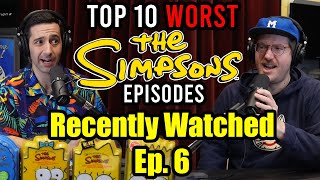 Recently Watched  Ep 6  Top 10 WORST Simpsons Episodes of ALL TIME [upl. by Akkinahs855]