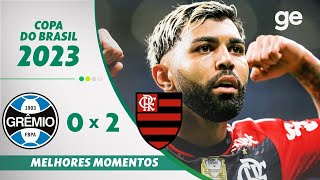 GRÊMIO 0 X 2 FLAMENGO  MELHORES MOMENTOS  SEMIFINAL COPA DO BRASIL 2023  geglobo [upl. by Eiggep]