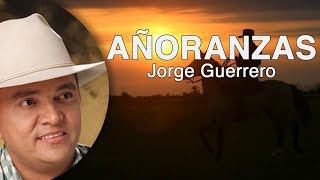 Añoranzas Jorge Guerrero Letra HD [upl. by Maddeu201]