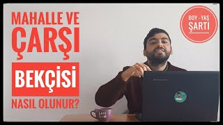 BEKÇİ NASIL OLUNUR   MAHALLE VE ÇARŞI BEKÇİSİ ŞARTLARI NELER BAŞVURU NASIL YAPILIR [upl. by Amando]