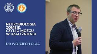 dr Wojciech Glac Neurobiologia Zombie czyli o mózgu w uzależnieniu [upl. by Blackmore]