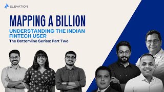 Mapping A Billion  Understanding The Indian Fintech Users  The Bottomline Series Part 2 [upl. by Stag146]