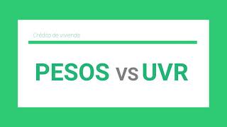 UVR o Pesos  ¿Qué es mejor para mi credito de vivienda [upl. by Akihsay]