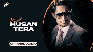 Husan Tera  Official Audio  Brad  Latest Punjabi Songs 2024 [upl. by Enilrahc137]