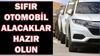 7 TEMMUZ SONRASI SIFIR OTOMOBİL ALACAKLAR HAZIR OLUN [upl. by Etteve]