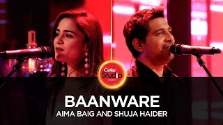 Coke Studio Season 10 Baanware Shuja Haider amp Aima Baig [upl. by Pawsner]