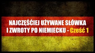 NAJCZĘŚCIEJ UŻYWANE SŁÓWKA I ZWROTY PO NIEMIECKU dla Początkujących  Cześć 1 [upl. by Joaquin649]