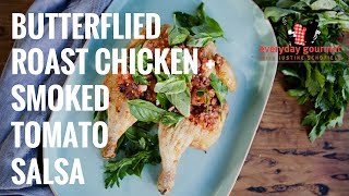 Butterflied Roast Chicken with Smoked Tomato Salsa  Everyday Gourmet S8 E4 [upl. by Karee]