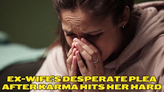 ExWife’s Desperate Plea After Karma Hits Her Hard  Lessons From Life [upl. by Arrehs]