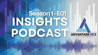 The Advantage Insights Podcast S01E01 Rural Healthcare [upl. by Hayidan959]