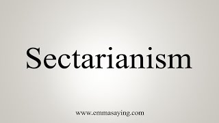 How To Say Sectarianism [upl. by Chevalier634]