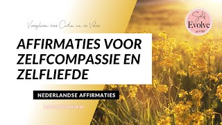 19💞AFFIRMATIES💞 Zelfliefde amp ZELFCOMPASSIE  Affirmatie Meditatie Nederlands Gesproken Self Evolve [upl. by Acnairb]