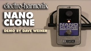 ElectroHarmonix Nano Clone Analog Chorus EHX Pedal Demo by Dave Weiner [upl. by Meaghan716]