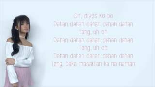 Dahan Dahan Dahan Lang  Ylona Garcia Lyrics [upl. by Nowaj]