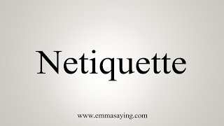 How To Say Netiquette [upl. by Trisa]