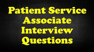 Patient Service Associate Interview Questions [upl. by Kataway]