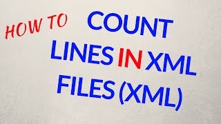 How to Count Lines in XML Files xml [upl. by Nagap]