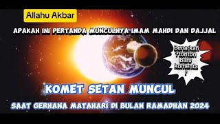 Pertanda Apakah Ini‼️Komet Setan Muncul Saat Gerhana Matahari Di Bulan Ramadhan 2024 [upl. by Yartnoed]