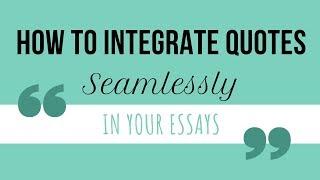 How to Integrate Quotes SEAMLESSLY in Your Essays [upl. by Erme]