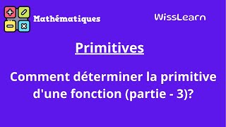 6 Primitives Comment déterminer la primitive dune fonction partie  3 [upl. by Brackely]