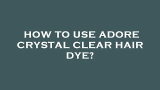 How to use adore crystal clear hair dye [upl. by Tedmund]