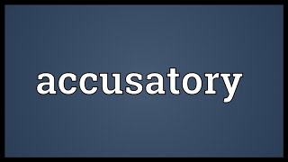 Accusatory Meaning [upl. by Mathilda]