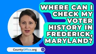 Where Can I Check My Voter History In Frederick Maryland  CountyOfficeorg [upl. by Westbrook]