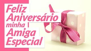 Um feliz aniversário minha amiga especial [upl. by Genni959]