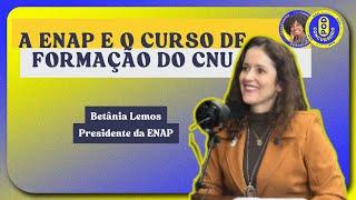 A ENAP e o Curso de Formação do CNU  com a presidente da ENAP Betânia Lemos [upl. by Acimad]