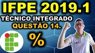 IFPE  20191  QUESTÃO 14  CURSO TÉCNICO INTEGRADO IFRN IFRJ IFCE IFPE IFAL IFTO IFMG [upl. by Sneve315]