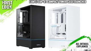 LIAN LI SUP01 Compact Tower Case Launched  Explained All Spec Features And More [upl. by Adnwahsar]