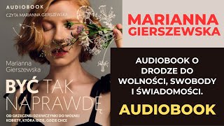 Audiobook Marianny Gierszewskiej  quotBYĆ TAK NAPRAWDĘquot 🎧 Posłuchaj i odkryj swoją prawdziwą siłę [upl. by Hennessey702]