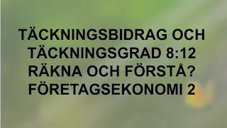 Täckningsbidrag och täckningsgrad  Räkna och förstå 812  Företagsekonomi 2 🍀🌸 [upl. by Fairley998]