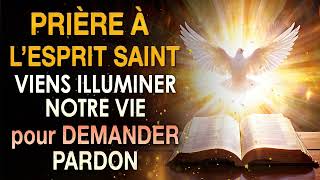 Prière à LESPRIT SAINT ✨VIENS ILLUMINER Notre Vie 🙌PRIÈRE pour DEMANDER PARDON [upl. by Bullock145]