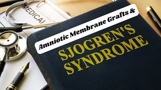 Managing Sjogrens SyndromeThe Emerging Role of Amniotic Membrane Grafts [upl. by Marinna279]