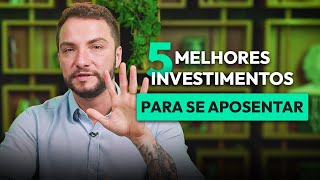 5 MELHORES INVESTIMENTOS DE LONGO PRAZO PARA A APOSENTADORIA [upl. by Anirroc342]