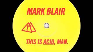 Mark Blair  This Is Acid Man [upl. by Atnuahsal]